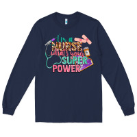 Navy i'm a nurse what's your superpower Long Sleeve Tee - CowGirlArtShop