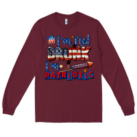 Burgundy I'm not drunk i'm patriotic 4th of july Long Sleeve Tee - CowGirlArtShop