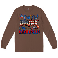 Chestnut I'm not drunk i'm patriotic 4th of july Long Sleeve Tee - CowGirlArtShop