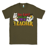 Army Green You Can't Scare Me I'm a Teacher Classic Tee - texasbilliewilder
