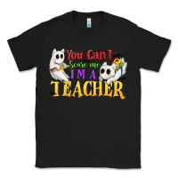 Black You Can't Scare Me I'm a Teacher Classic Tee - texasbilliewilder