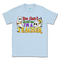 Dusty Blue You Can't Scare Me I'm a Teacher Classic Tee - texasbilliewilder