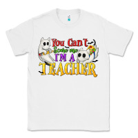 White You Can't Scare Me I'm a Teacher Classic Tee - texasbilliewilder
