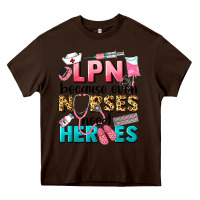 Chocolate Brown lpn because nurses need heroes Heavy Core Tee - LillyAllenDesigns