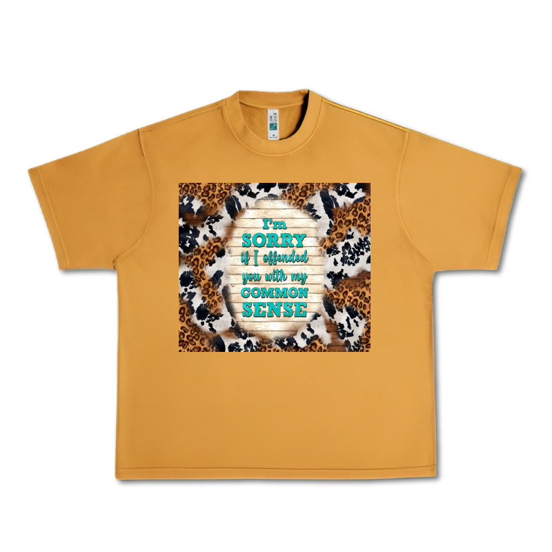 I'm Sorry If I Offended You With My Common Sense Urban Heavy Tee by TumblerDesignByShophia | Teevron