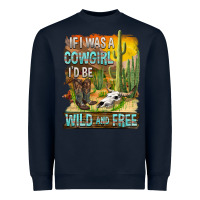 Navy If Was A Cowgirl I'd Be Wild And Free Heavyweight Sweatshirt - FaDigitalArtStudio