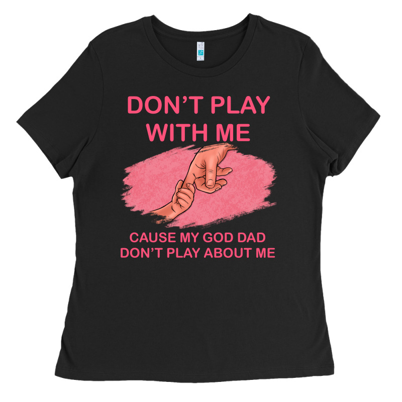 Don't Play With Me Cause My Dad Don't Play About Me Ladies Tee by Bettercallsaul | Teevron