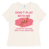 Bone Don't Play With Me Cause My Dad Don't Play About Me Ladies Tee - Bettercallsaul