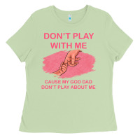 Matcha Don't Play With Me Cause My Dad Don't Play About Me Ladies Tee - Bettercallsaul