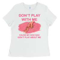 White Don't Play With Me Cause My Dad Don't Play About Me Ladies Tee - Bettercallsaul