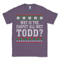 Lavender Why Is The Carpet All Wet Todd Ugly Sweater Funny Gift Classic Tee - minhPixels