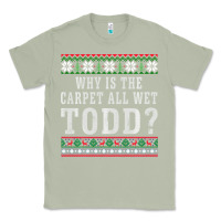 Matcha Why Is The Carpet All Wet Todd Ugly Sweater Funny Gift Classic Tee - minhPixels