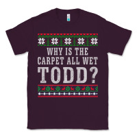 Plum Why Is The Carpet All Wet Todd Ugly Sweater Funny Gift Classic Tee - minhPixels