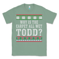 Sage Why Is The Carpet All Wet Todd Ugly Sweater Funny Gift Classic Tee - minhPixels