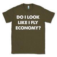 Army Green do i look like i fly economy air travel first class traveler t shirt Classic Tee - minhPixels