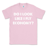 Bubblegum Pink do i look like i fly economy air travel first class traveler t shirt Classic Tee - minhPixels