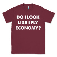 Burgundy do i look like i fly economy air travel first class traveler t shirt Classic Tee - minhPixels