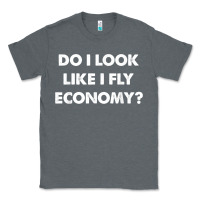 Charcoal Heather do i look like i fly economy air travel first class traveler t shirt Classic Tee - minhPixels