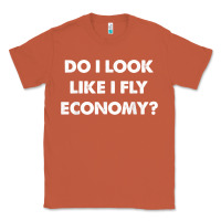 Copper do i look like i fly economy air travel first class traveler t shirt Classic Tee - minhPixels