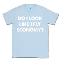 Dusty Blue do i look like i fly economy air travel first class traveler t shirt Classic Tee - minhPixels