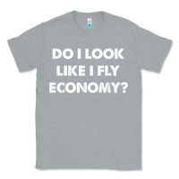 Heather Grey do i look like i fly economy air travel first class traveler t shirt Classic Tee - minhPixels