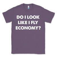 Lavender do i look like i fly economy air travel first class traveler t shirt Classic Tee - minhPixels