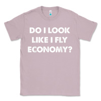 Lilac do i look like i fly economy air travel first class traveler t shirt Classic Tee - minhPixels