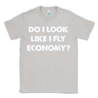 Moon Dust do i look like i fly economy air travel first class traveler t shirt Classic Tee - minhPixels