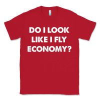 Red do i look like i fly economy air travel first class traveler t shirt Classic Tee - minhPixels