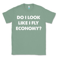 Sage do i look like i fly economy air travel first class traveler t shirt Classic Tee - minhPixels