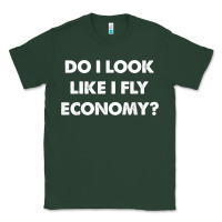 Sports Green do i look like i fly economy air travel first class traveler t shirt Classic Tee - minhPixels