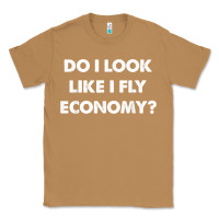 Toasted Coconut do i look like i fly economy air travel first class traveler t shirt Classic Tee - minhPixels