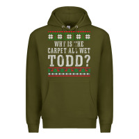 Army Green Why Is The Carpet All Wet Todd Ugly Sweater Funny Gift Premium Hoodie - minhPixels