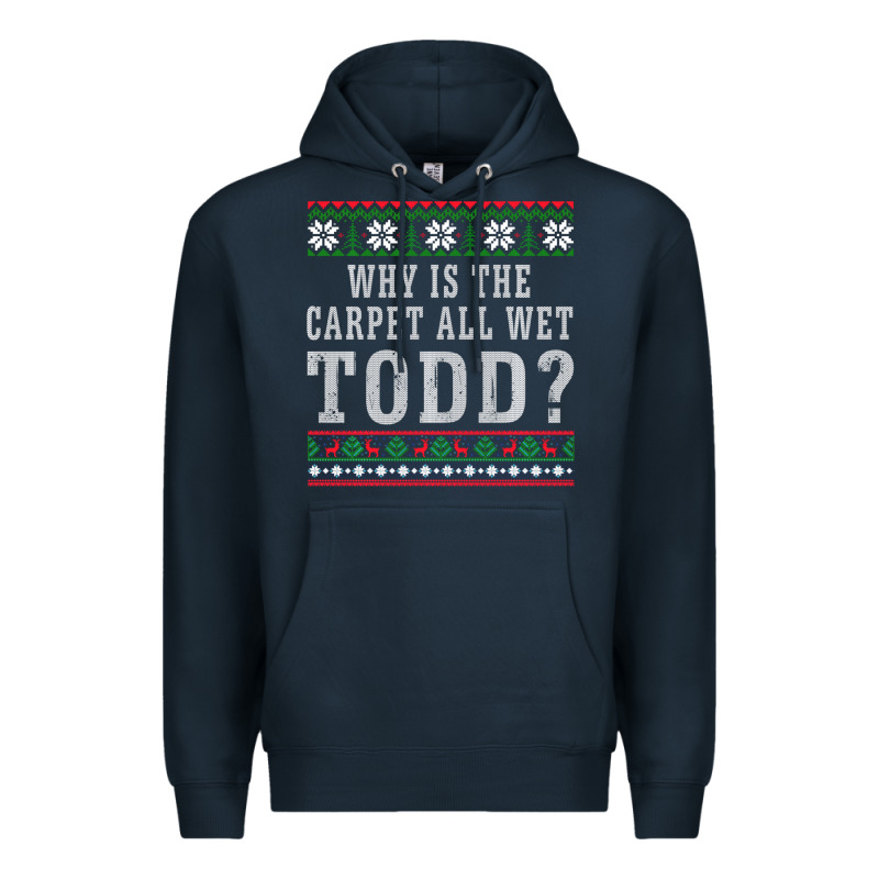 Why Is The Carpet All Wet Todd Ugly Sweater Funny Gift Premium Hoodie by minhPixels | Teevron