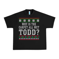 Black Why Is The Carpet All Wet Todd Ugly Sweater Funny Gift Urban Heavy Tee - minhPixels