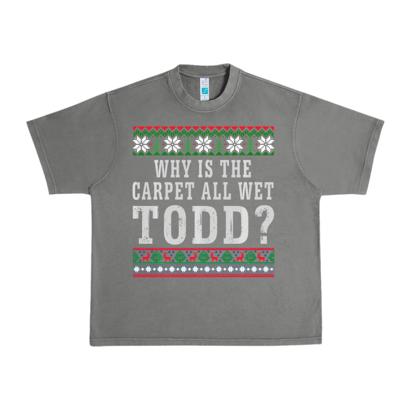Why Is The Carpet All Wet Todd Ugly Sweater Funny Gift Urban Heavy Tee by minhPixels | Teevron