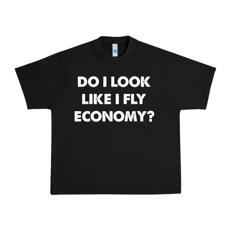 Do I Look Like I Fly Economy Air Travel First Class Traveler T Shirt Urban Heavy Tee by minhPixels | Teevron