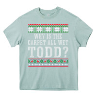 Arona Why Is The Carpet All Wet Todd Ugly Sweater Funny Gift Heavy Core Tee - minhPixels