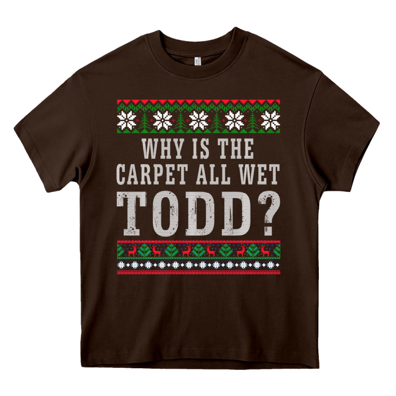 Why Is The Carpet All Wet Todd Ugly Sweater Funny Gift Heavy Core Tee by minhPixels | Teevron
