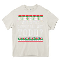 Cream Why Is The Carpet All Wet Todd Ugly Sweater Funny Gift Heavy Core Tee - minhPixels