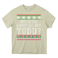 Mossy Why Is The Carpet All Wet Todd Ugly Sweater Funny Gift Heavy Core Tee - minhPixels
