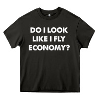 Asphalt do i look like i fly economy air travel first class traveler t shirt Heavy Core Tee - minhPixels