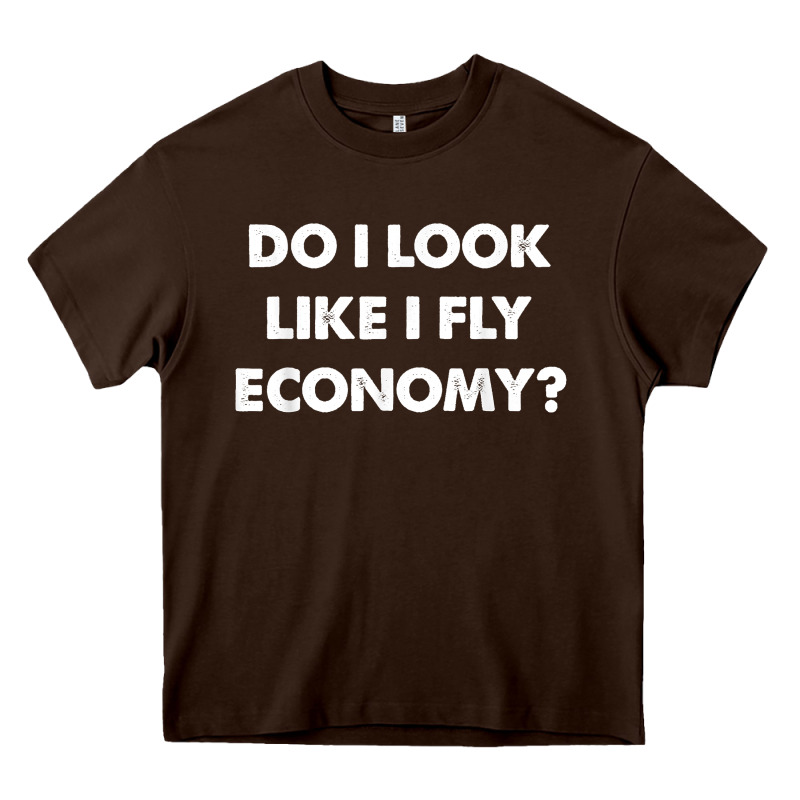 Do I Look Like I Fly Economy Air Travel First Class Traveler T Shirt Heavy Core Tee by minhPixels | Teevron