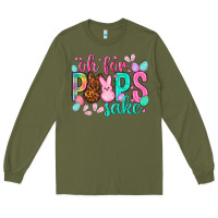 Army Green oh for peeps sake Easter Day Long Sleeve Tee - HowdyJamesFarm