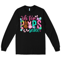 Black oh for peeps sake Easter Day Long Sleeve Tee - HowdyJamesFarm