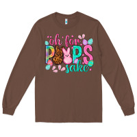 Chestnut oh for peeps sake Easter Day Long Sleeve Tee - HowdyJamesFarm