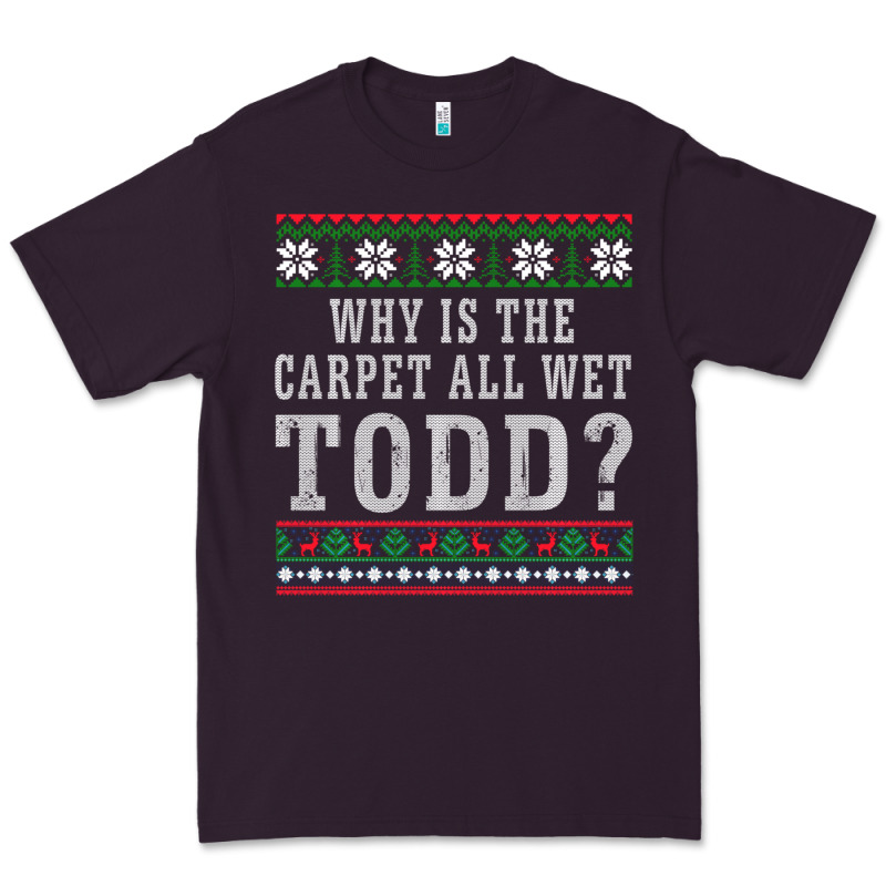 Why Is The Carpet All Wet Todd Ugly Sweater Funny Gift Premium Tee by minhPixels | Teevron