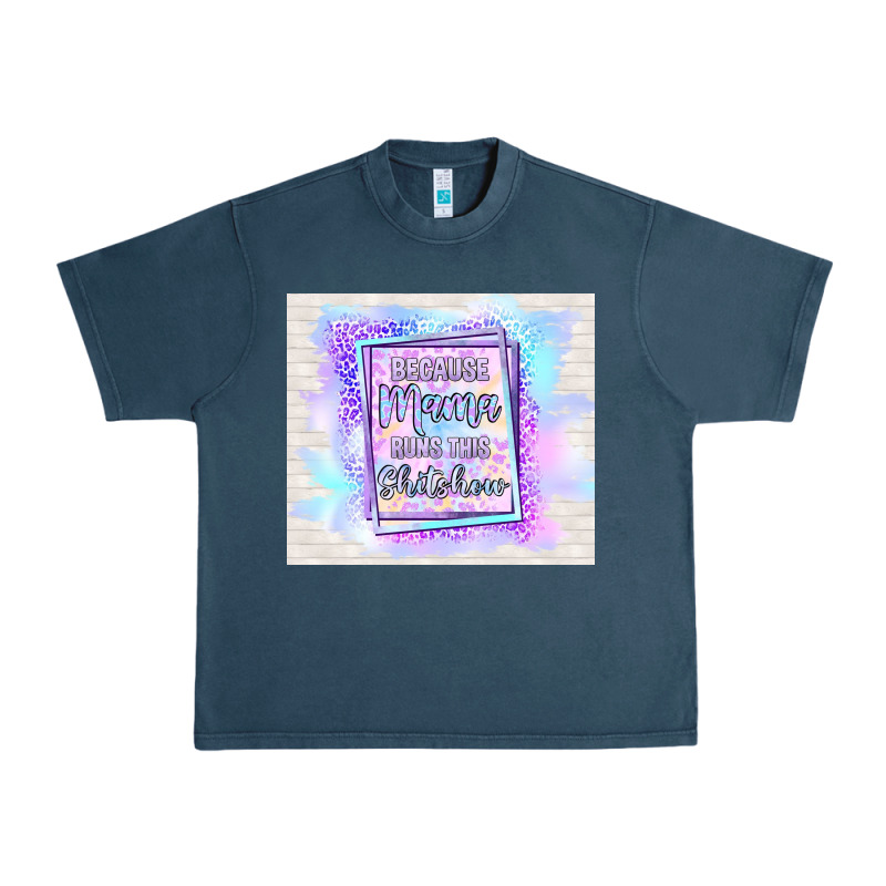 Because Mama Runs This Shitshow Urban Heavy Tee by TumblerDesignByShophia | Teevron