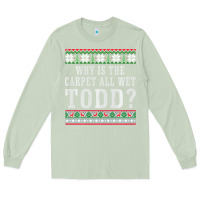 Matcha Why Is The Carpet All Wet Todd Ugly Sweater Funny Gift Long Sleeve Tee - minhPixels