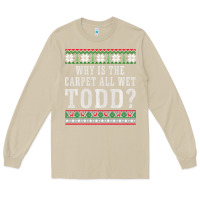 Mushroom Why Is The Carpet All Wet Todd Ugly Sweater Funny Gift Long Sleeve Tee - minhPixels